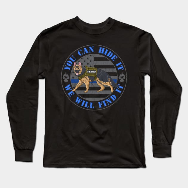 You Can Hide It We Will Find It Police Dog Blue Line K9 Flag Long Sleeve T-Shirt by Proficient Tees